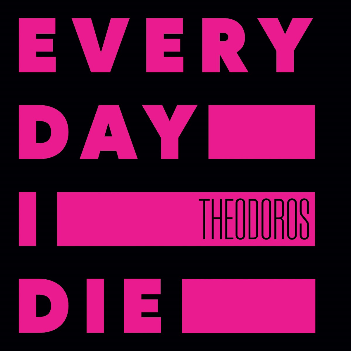 Theodoros - Every Day I Die